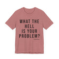 What the Hell Is Your Problem? Pittsburgh Culture T-Shirt - SHORT SLEEVE TEE T-Shirt Printify   