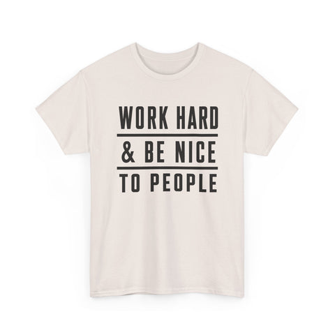 Work Hard and Be Nice to People - Gildan Unisex Heavy Cotton Tee