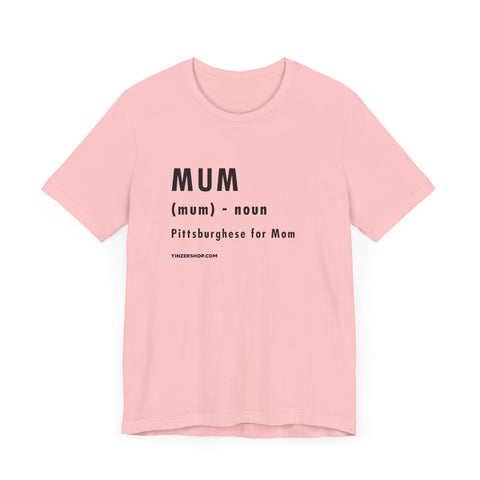 Pittsburghese Definition Series - Mum - Short Sleeve Tee