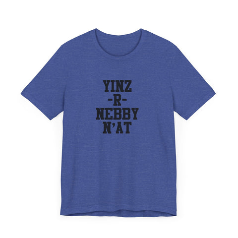 Yinz R Nebby N'at T-Shirt | Unisex Jersey Tee