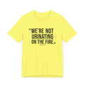 "We're Not Urinating On The Fire" - Tomlin Quote - SHORT SLEEVE TEE T-Shirt Printify