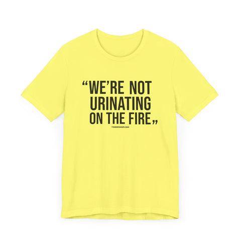 "We're Not Urinating On The Fire" - Tomlin Quote - SHORT SLEEVE TEE T-Shirt Printify