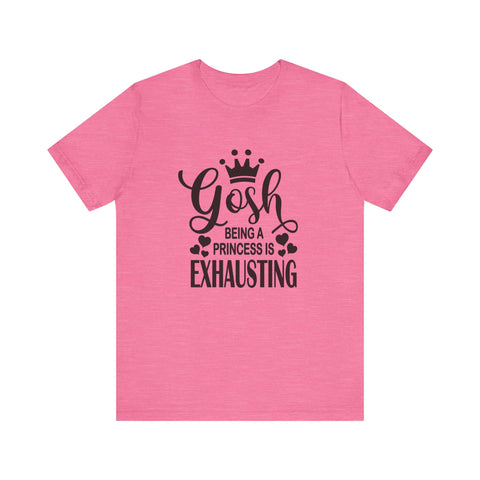 Being a Princess is Exhausting (Pittsburgh Sarcasm Series) - Unisex Jersey Short Sleeve Tee