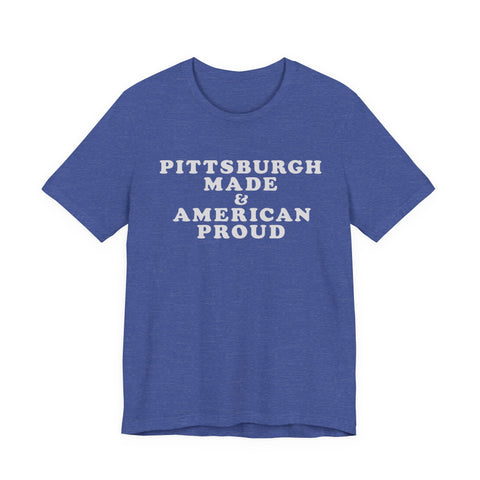 Pittsburgh Made & American Proud Tee with Neighborhood font — Retro Pride Graphic T-Shirt