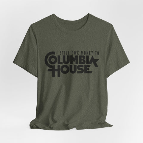 I Still Owe Money to Columbia House - Unisex Jersey Short Sleeve Tee