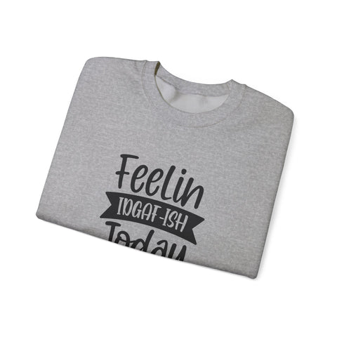 Feelin IDGAF-ish Today (Pittsburgh Sarcasm Series) - Heavy Blend™ Crewneck Sweatshirt
