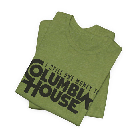 I Still Owe Money to Columbia House - Unisex Jersey Short Sleeve Tee