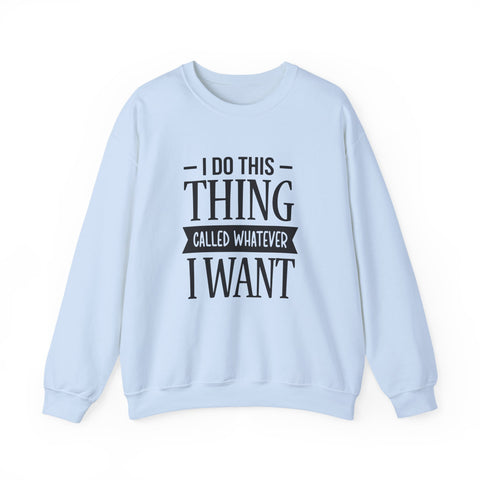 I Do Whatever I Want (Pittsburgh Sarcasm Series) - Heavy Blend™ Crewneck Sweatshirt