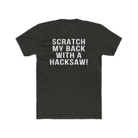 Scratch My Back With A Hacksaw! - T-Shirt T-Shirt Printify Solid Heavy Metal XS 