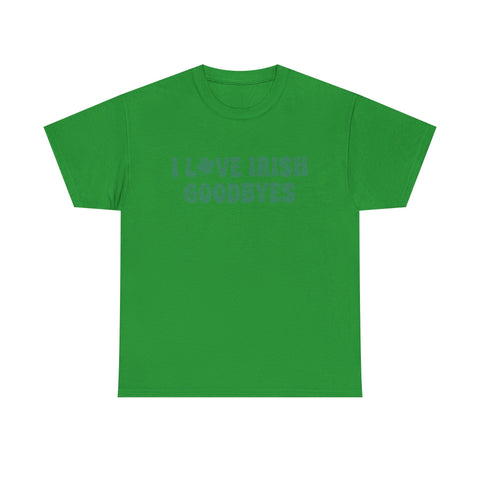 I Love Irish Goodbyes - Gildan Unisex Heavy Cotton Tee