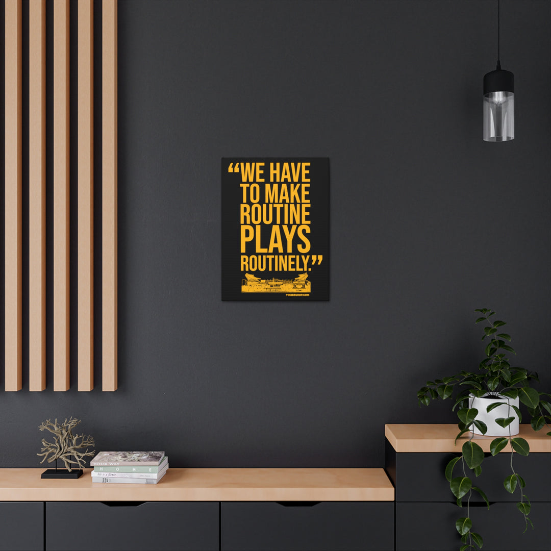 We Have To Make Routine Plays Routinely - Coach Tomlin Quote  - Canvas Gallery Wrap Wall Art Canvas Printify   