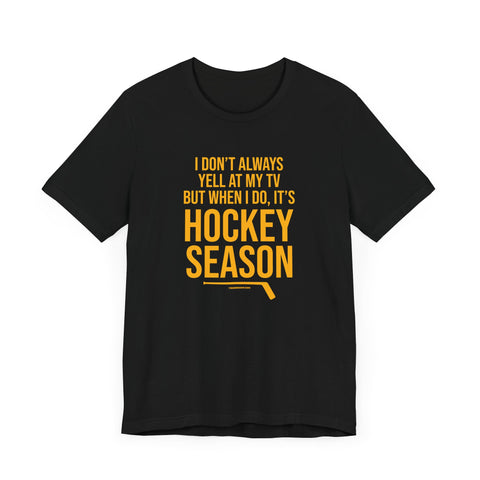 I Don't Always Yell at My TV, but When I Do, it's Hockey Season - Short Sleeve Tee T-Shirt Printify Black S