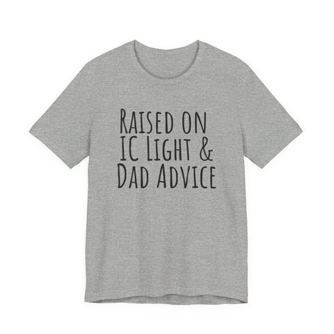 Raised on IC Light and Dad Advice - Unisex Jersey Short Sleeve Tee