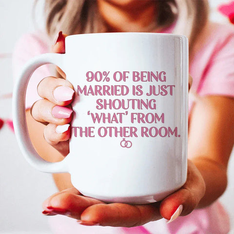 90% Of Being Married Ceramic Mug 15 oz