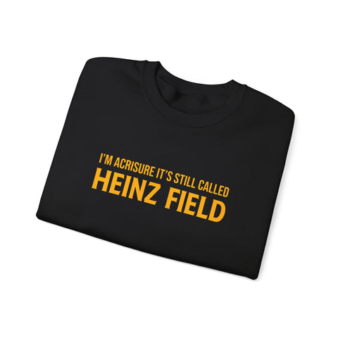 "I'm Acrisure It's Still Called Heinz Field " - Unisex Heavy Blend™ Sweatshirt