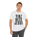Yinz Need Jesus - Short Sleeve Tee T-Shirt Printify   
