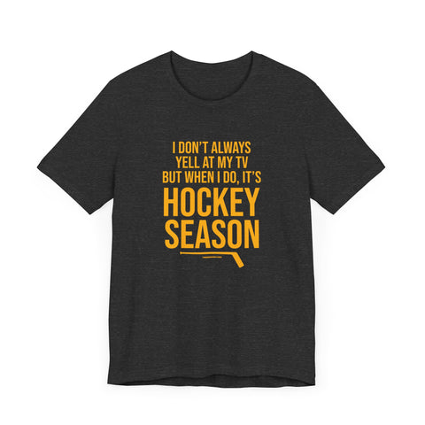 I Don't Always Yell at My TV, but When I Do, it's Hockey Season - Short Sleeve Tee T-Shirt Printify Dark Grey Heather S