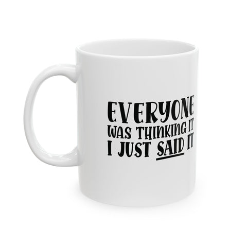 Everyone Was Thinking It, I Just Said It (Pittsburgh Sarcasm Series) -  Coffee Mugs (11oz, 15oz)