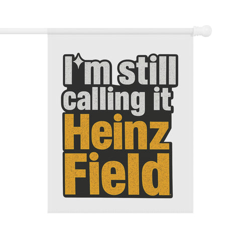"I'm Still Calling It Heinz Field" Football Yard Banner - Garden Flag