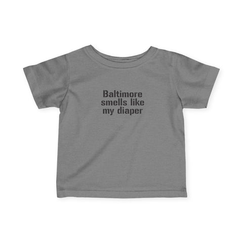 Dark gray infant T-shirt with bold black 'Baltimore smells like my diaper' text for baby apparel.