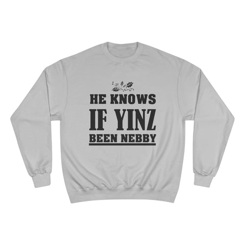 He Knows if Yinz Been Nebby - Champion Sweatshirt