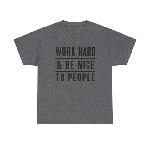 Work Hard and Be Nice to People - Gildan Unisex Heavy Cotton Tee