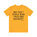 Why Can't People Mind Their Own Business? - Pittsburgh Culture Short Sleeve T-Shirt T-Shirt Printify