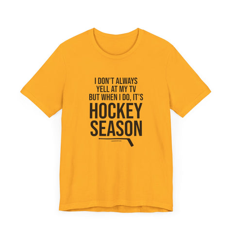 I Don't Always Yell at My TV, but When I Do, it's Hockey Season - Short Sleeve Tee T-Shirt Printify Gold S