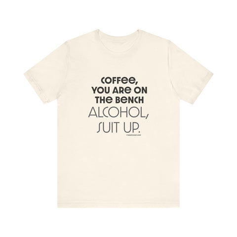 Yinzer Dad - Coffee You Are On The Bench, Alcohol, Suit Up - T-shirt