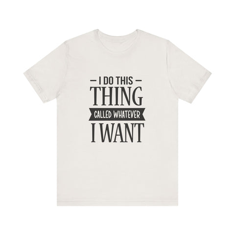 I Do Whatever I Want (Pittsburgh Sarcasm Series) - Unisex Jersey Short Sleeve Tee
