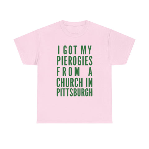 I Got My Pierogies From a Church in Pittsburgh - Gildan Unisex Heavy Cotton Tee