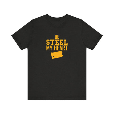 Be Steel my Heart Pittsburgh - Unisex Jersey Short Sleeve Tee