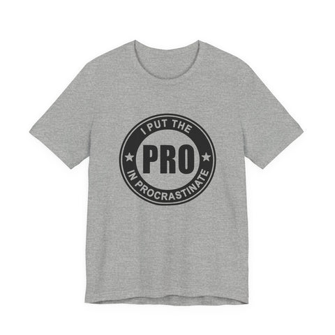 I Put the Pro in Procrastinate (Pittsburgh Sarcasm Series) - Unisex Jersey Short Sleeve Tee