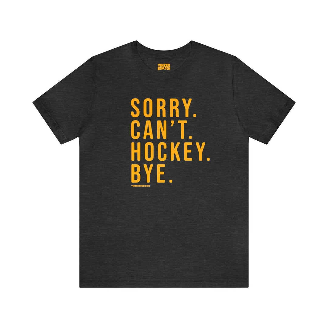 Sorry. Can't. Hockey. Bye.  - Short Sleeve Tee T-Shirt Printify Dark Grey Heather S 