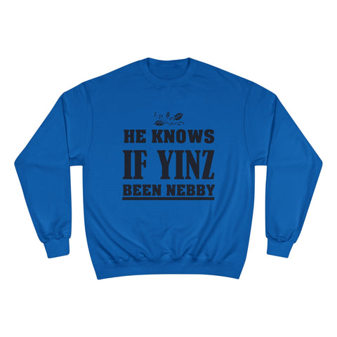 He Knows if Yinz Been Nebby - Champion Sweatshirt