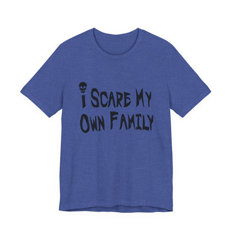 I Scare My Own Family (Pittsburgh Sarcasm Series) - Unisex Jersey Short Sleeve Tee