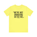 "We're Not Urinating On The Fire" - Tomlin Quote - SHORT SLEEVE TEE T-Shirt Printify Yellow S