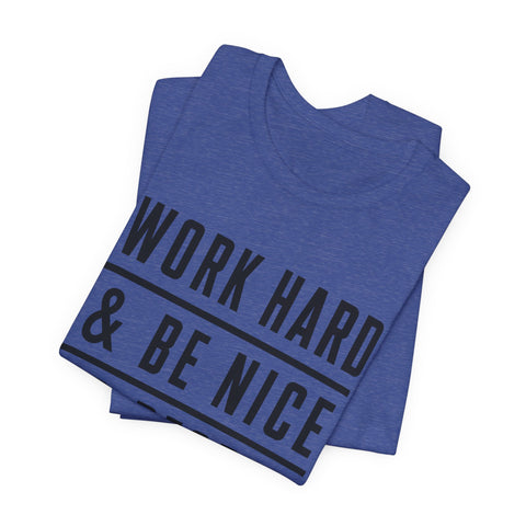 Work Hard and Be Nice to People - Unisex Jersey Short Sleeve Tee