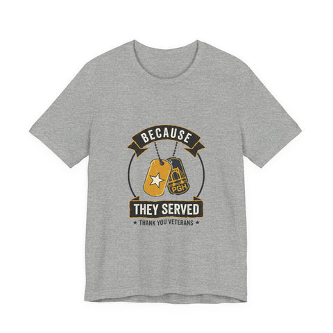Because They Served T-Shirt | Veterans Day, Military Tribute