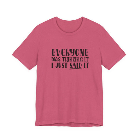 Everyone Was Thinking It, I Just Said It (Pittsburgh Sarcasm Series) - Unisex Jersey Short Sleeve Tee