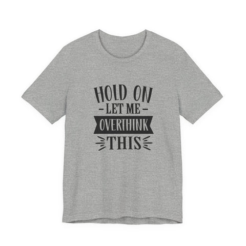 Hold On, Let Me Overthink This (Pittsburgh Sarcasm Series) - Unisex Jersey Short Sleeve Tee