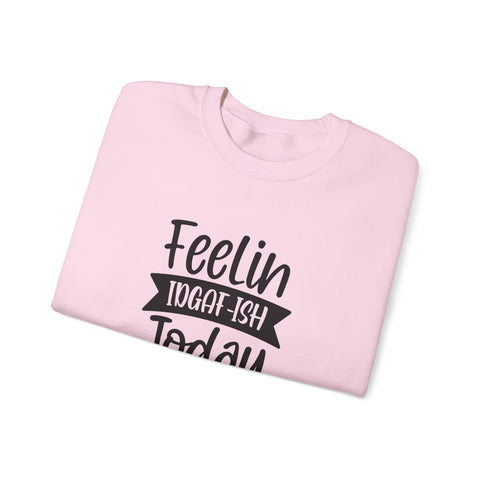 Feelin IDGAF-ish Today (Pittsburgh Sarcasm Series) - Heavy Blend™ Crewneck Sweatshirt