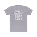 Shave My Face With A Rusty Razor - T-Shirt T-Shirt Printify Heather Grey S