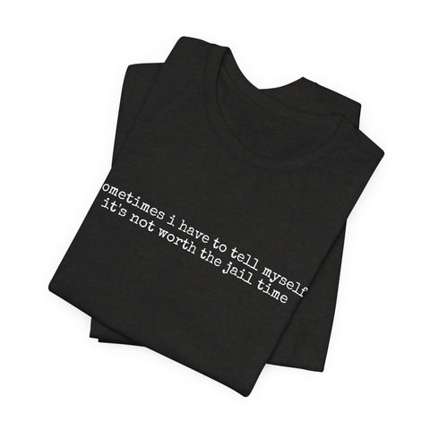 Not Worth Jail Time - Unisex Jersey Short Sleeve Tee