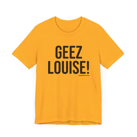 Geez Louise! - Pittsburgh Culture Short Sleeve T-Shirt