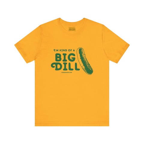 I'm Kind of a Big Dill - Short Sleeve T-Shirt T-Shirt Printify Gold S 