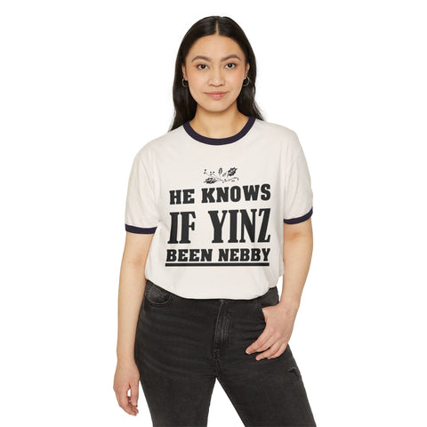 He Knows if Yinz Been Nebby - Unisex Cotton Ringer T-Shirt