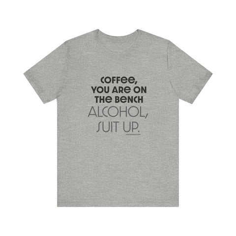 Yinzer Dad - Coffee You Are On The Bench, Alcohol, Suit Up - T-shirt