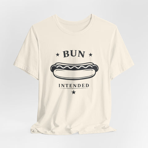 Bun Intended Hot Dog Tee | Fourth of July Patriotic Food Humor