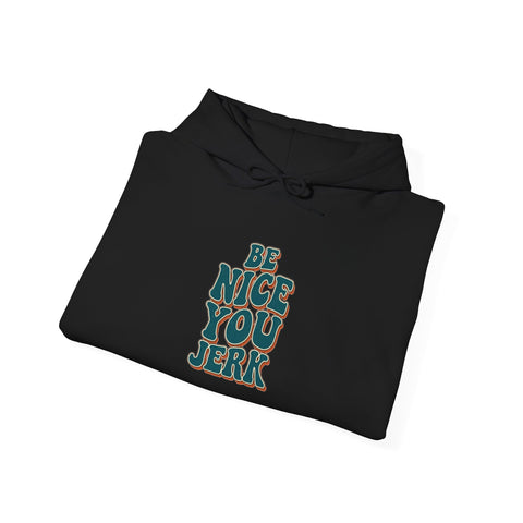 Be Nice You Jerk Hoodie | Slogan graphic, retro stacked text
